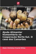 Ajuda Alimentar Humanitaria na Cooperacao Norte-Sul. O caso dos Camaroes