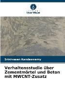 Verhaltensstudie uber Zementmoertel und Beton mit MWCNT-Zusatz