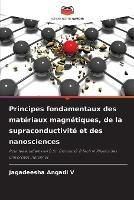 Principes fondamentaux des materiaux magnetiques, de la supraconductivite et des nanosciences