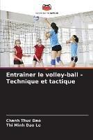 Entrainer le volley-ball - Technique et tactique - Chanh Thuc Dao,Thi Minh Dao Le - cover