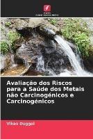 Avaliacao dos Riscos para a Saude dos Metais nao Carcinogenicos e Carcinogenicos