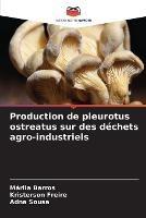 Production de pleurotus ostreatus sur des dechets agro-industriels