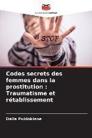 Codes secrets des femmes dans la prostitution: Traumatisme et retablissement - Dalia Puidokiene - cover