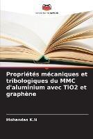 Proprietes mecaniques et tribologiques du MMC d'aluminium avec TiO2 et graphene