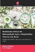 Avaliacao clinica de Dhanyakadi lepa e Manjishtha Churna em Acne