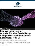 Ein systematischer Ansatz fur die Gestaltung komplexer kommerzieller Loesungen. Teil 3