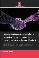 Uma abordagem sistematica para dar forma a solucoes comerciais complexas. Parte 4