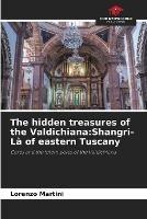 The hidden treasures of the Valdichiana: Shangri-La of eastern Tuscany