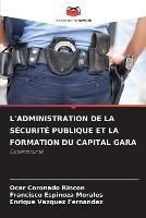 L'Administration de la Securite Publique Et La Formation Du Capital Gara