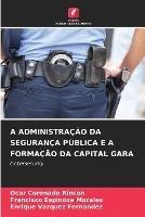 A Administracao Da Seguranca Publica E a Formacao Da Capital Gara