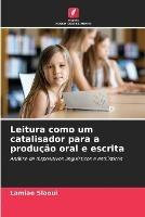 Leitura como um catalisador para a producao oral e escrita