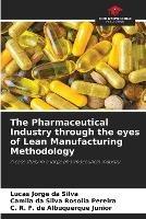 The Pharmaceutical Industry through the eyes of Lean Manufacturing Methodology