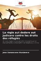 La regle aut dedere aut judicare contre les droits des refugies