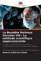 Le Bouddha Maitreya Donnees VIII: La methode scientifique superconsciente