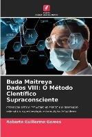 Buda Maitreya Dados VIII: O Metodo Cientifico Supraconsciente