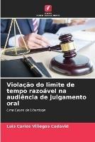 Violacao do limite de tempo razoavel na audiencia de julgamento oral