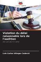 Violation du delai raisonnable lors de l'audition