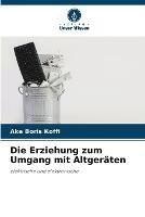 Die Erziehung zum Umgang mit Altgeraten