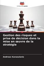 Gestion des risques et prise de decision dans la mise en oeuvre de la strategie