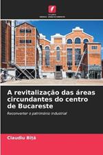 A revitalizacao das areas circundantes do centro de Bucareste