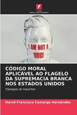 Codigo Moral Aplicavel Ao Flagelo Da Supremacia Branca Nos Estados Unidos