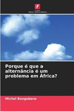 Porque e que a alternancia e um problema em Africa?