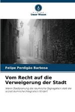 Vom Recht auf die Verweigerung der Stadt