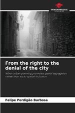 From the right to the denial of the city