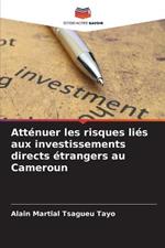 Attenuer les risques lies aux investissements directs etrangers au Cameroun