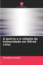 A guerra e a religiao da humanidade em Alfred Loisy