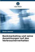 Bankmarketing und seine Auswirkungen auf das Verbraucherverhalten