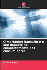 O marketing bancario e o seu impacto no comportamento dos consumidores