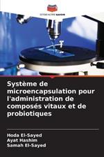 Systeme de microencapsulation pour l'administration de composes vitaux et de probiotiques