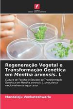 Regeneracao Vegetal e Transformacao Genetica em Mentha arvensis. L