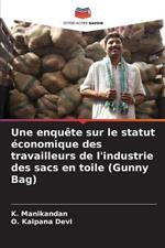 Une enquete sur le statut economique des travailleurs de l'industrie des sacs en toile (Gunny Bag)