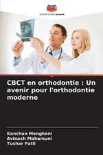 CBCT en orthodontie: Un avenir pour l'orthodontie moderne