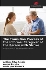 The Transition Process of the Informal Caregiver of the Person with Stroke