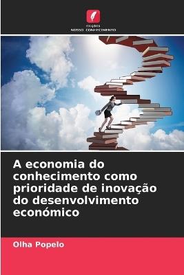 A economia do conhecimento como prioridade de inova??o do desenvolvimento econ?mico - Olha Popelo - cover