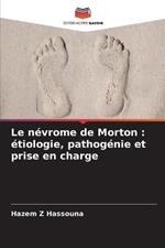 Le nevrome de Morton: etiologie, pathogenie et prise en charge