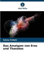 Das Amalgam von Eros und Thanatos