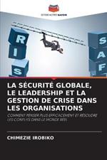 La Securite Globale, Le Leadership Et La Gestion de Crise Dans Les Organisations