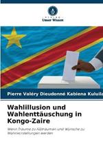 Wahlillusion und Wahlenttauschung in Kongo-Zaire