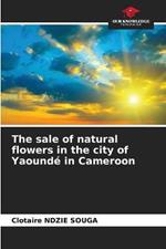 The sale of natural flowers in the city of Yaounde in Cameroon