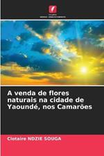 A venda de flores naturais na cidade de Yaounde, nos Camaroes