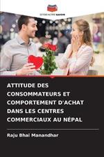 Attitude Des Consommateurs Et Comportement d'Achat Dans Les Centres Commerciaux Au Nepal