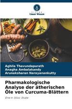 Pharmakologische Analyse der atherischen OEle von Curcuma-Blattern