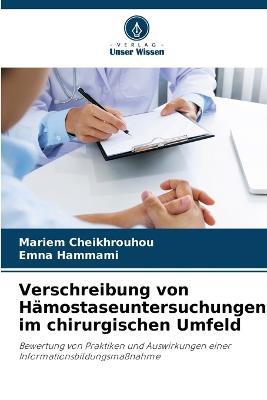 Verschreibung von Hamostaseuntersuchungen im chirurgischen Umfeld - Mariem Cheikhrouhou,Emna Hammami - cover