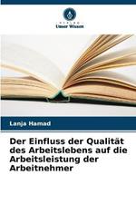 Der Einfluss der Qualitat des Arbeitslebens auf die Arbeitsleistung der Arbeitnehmer