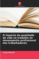 O impacto da qualidade de vida no trabalho no desempenho profissional dos trabalhadores