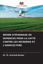 Drone d'Epandage de Semences Pour La Lutte Contre Les Incendies Et l'Agriculture